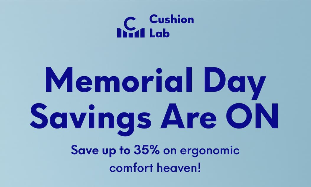 Cushion Lab | Memorial Day Savings Are ON - Save up to 35% on ergonomic comfort heaven!