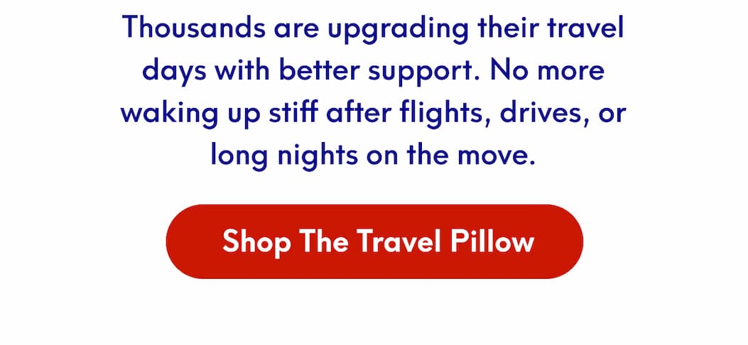 Thousands are upgrading their travel days with better support. No more waking up stiff after flights, drives, or long nights on the move. | [SHOP THE TRAVEL PILLOW]