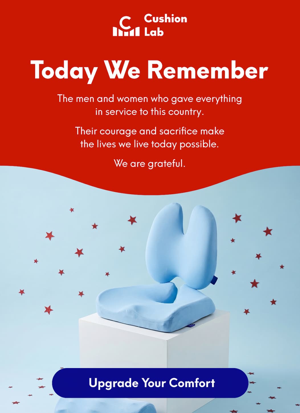 Cushion Lab | Today We Remember - The men and women who gave everything in service to this country. Their courage and sacrifice make the lives we live today possible. We are grateful. | [UPGRADE YOUR COMFORT]