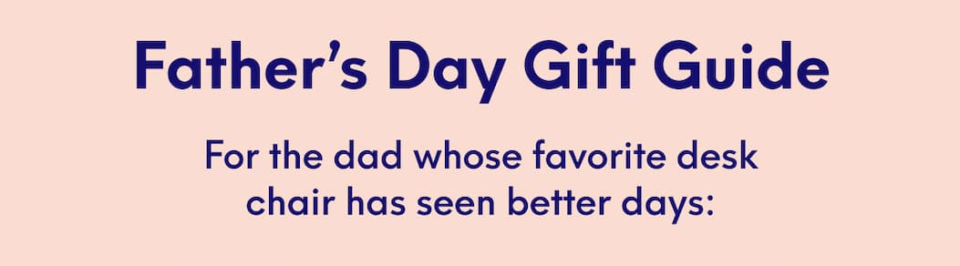 Father’s Day Gift Guide - For the dad whose favorite desk chair has seen better days: