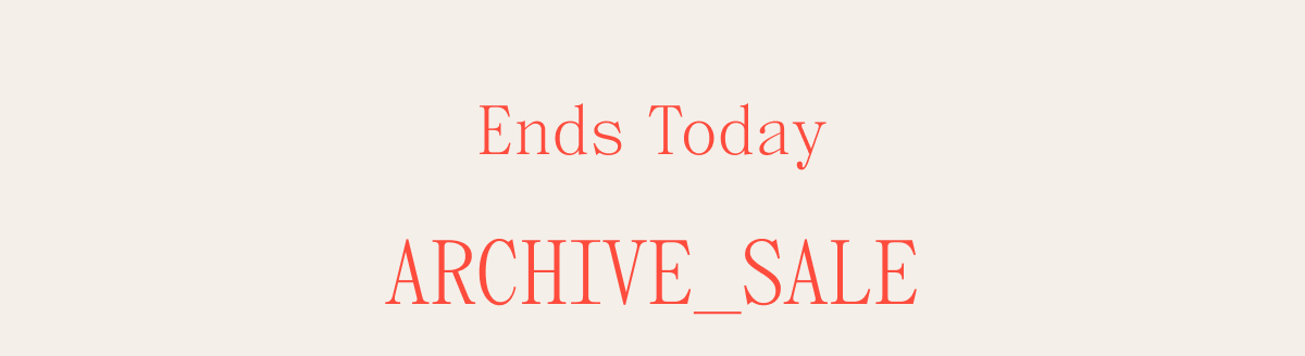 Ends Today ARCHIVE_SALE