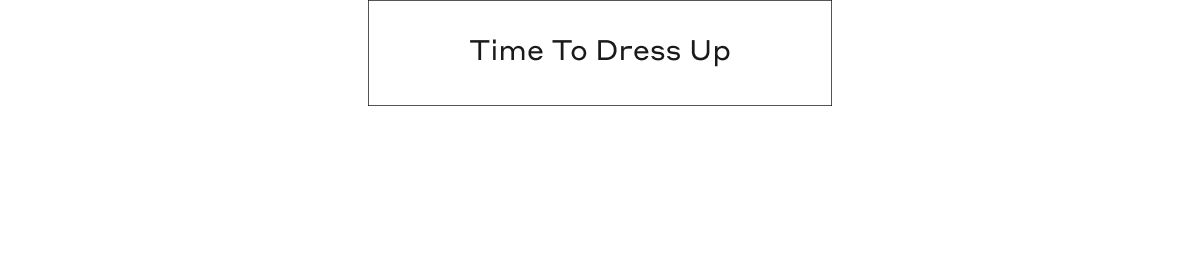 Time To Dress Up