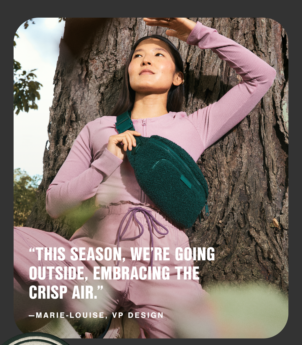 "This season, we're going outside, embracing the crisp air." —Marie-Louise, VP Design.