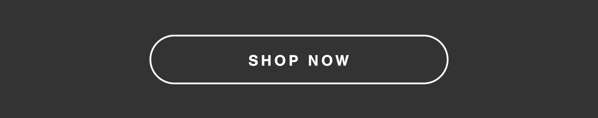 SHOP NOW.