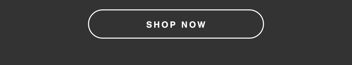 SHOP NOW.