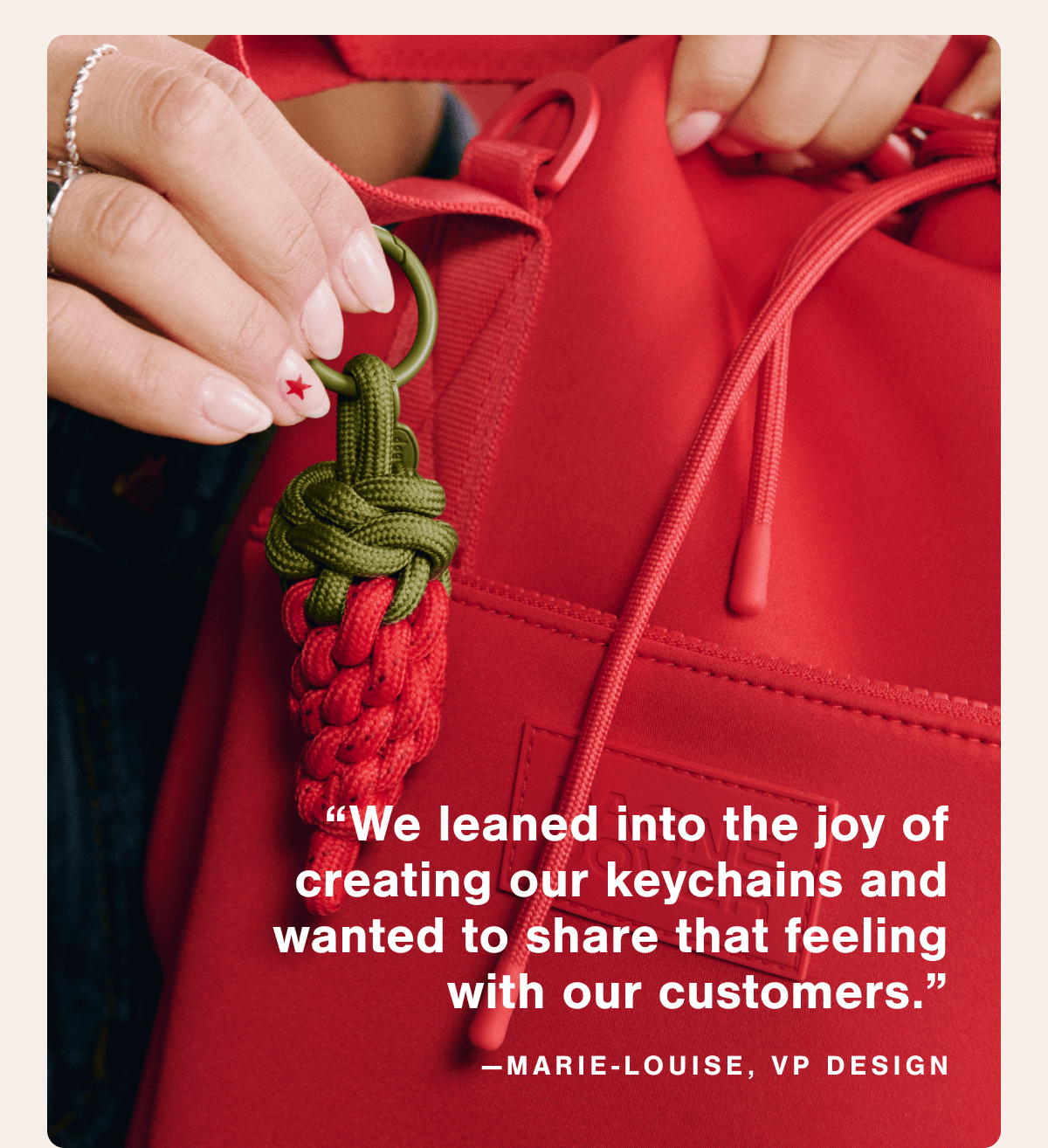 "We leaned into the joy of creating our keychains and wanted to bring that feeling to the Dagne fam." —Marie-Louise, VP Design.