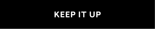 keep it up