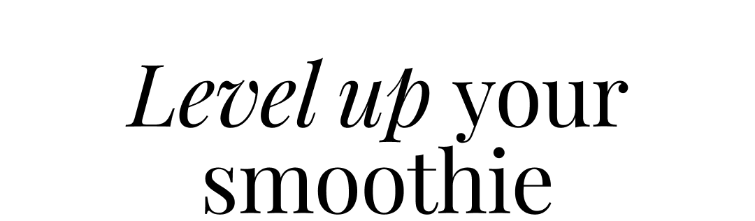 level up your smoothie