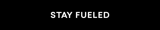 stay fueled