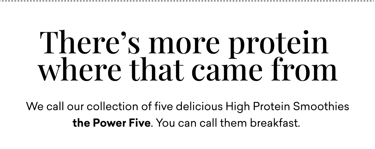 There's more protein where that came from