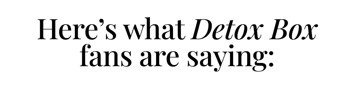 Here's what Detox Box fans are saying: