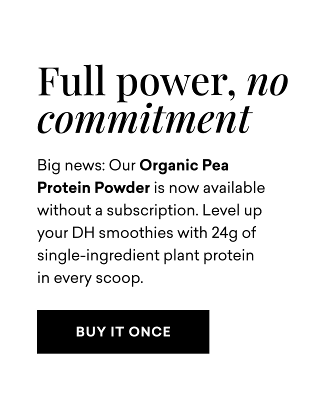 Full power, no commitment | Big news: Our Organic Pea Protein Powder is now available without subscription.