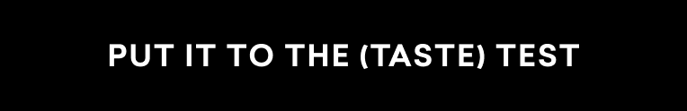 Put It To The (TASTE) Test
