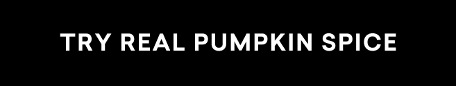 Try Real Pumpkin Spice