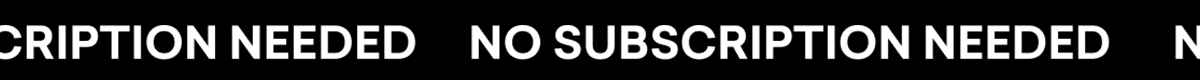 NO SUBSCRIPTION NEEDED