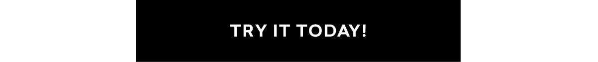 TRY IT TODAY!
