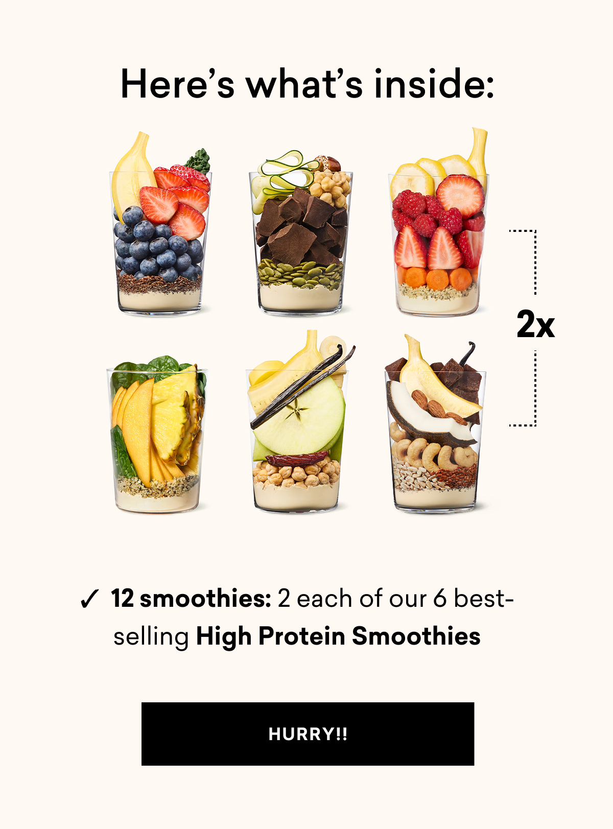 Here's what inside: ✓  12 smoothies: 2 each of our 6 best-selling High Protein Smoothies | HURRY!!