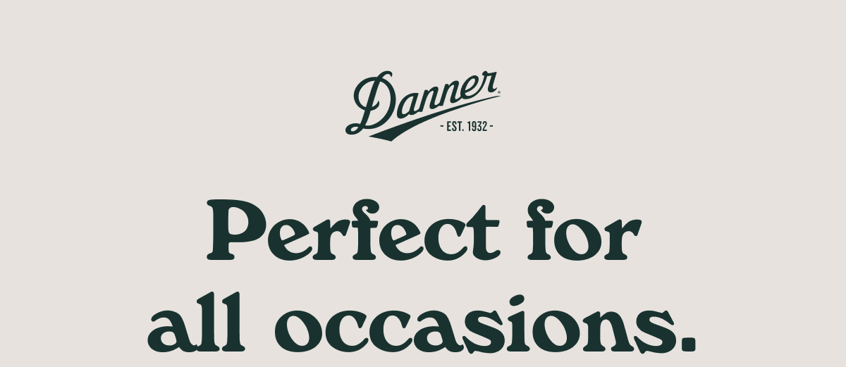 Danner - Perfect for all occasions.