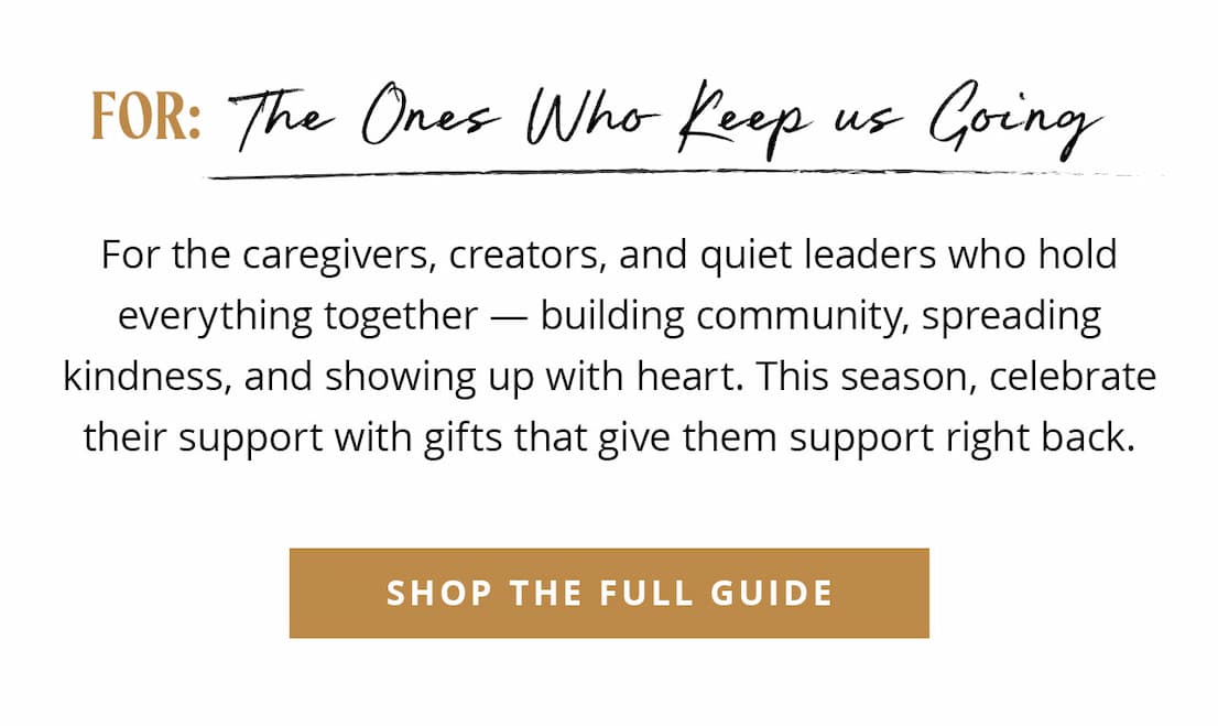 For: The Ones Who Keep us Going | Shop the Full Guide