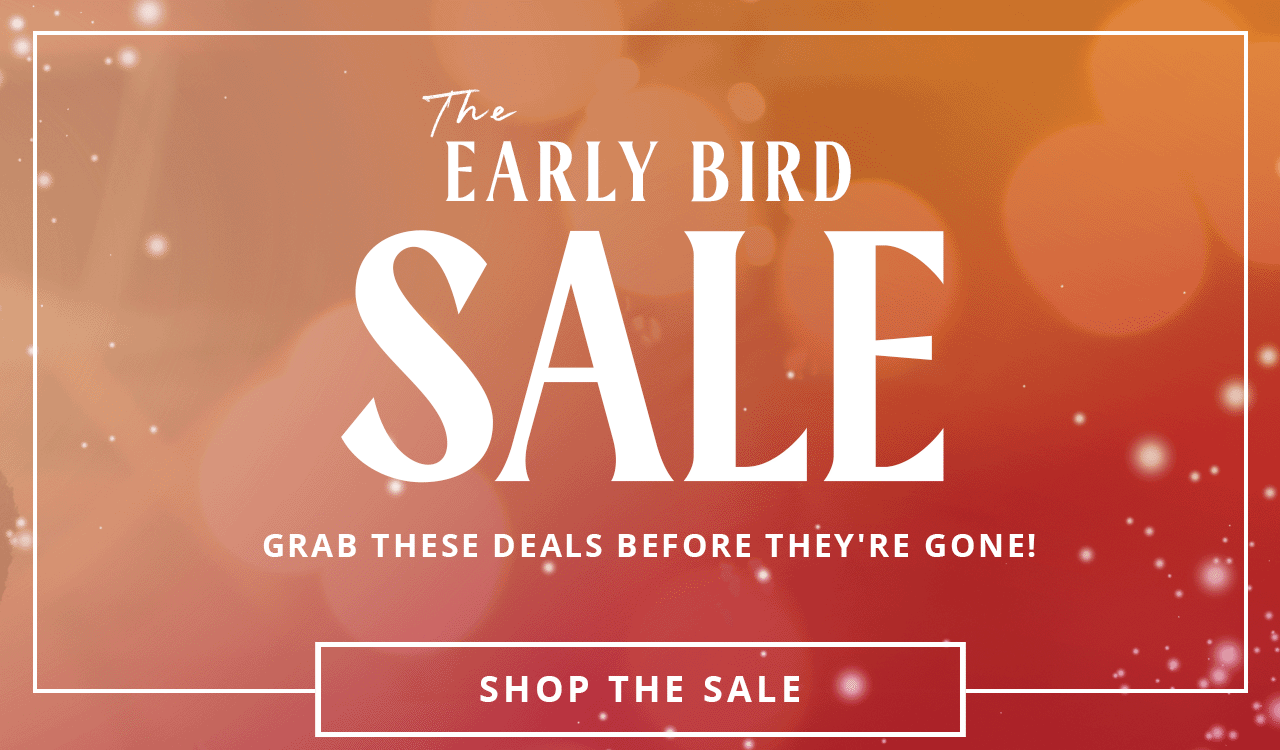 The Early Bird Sale is ON! | Up to 40% Off