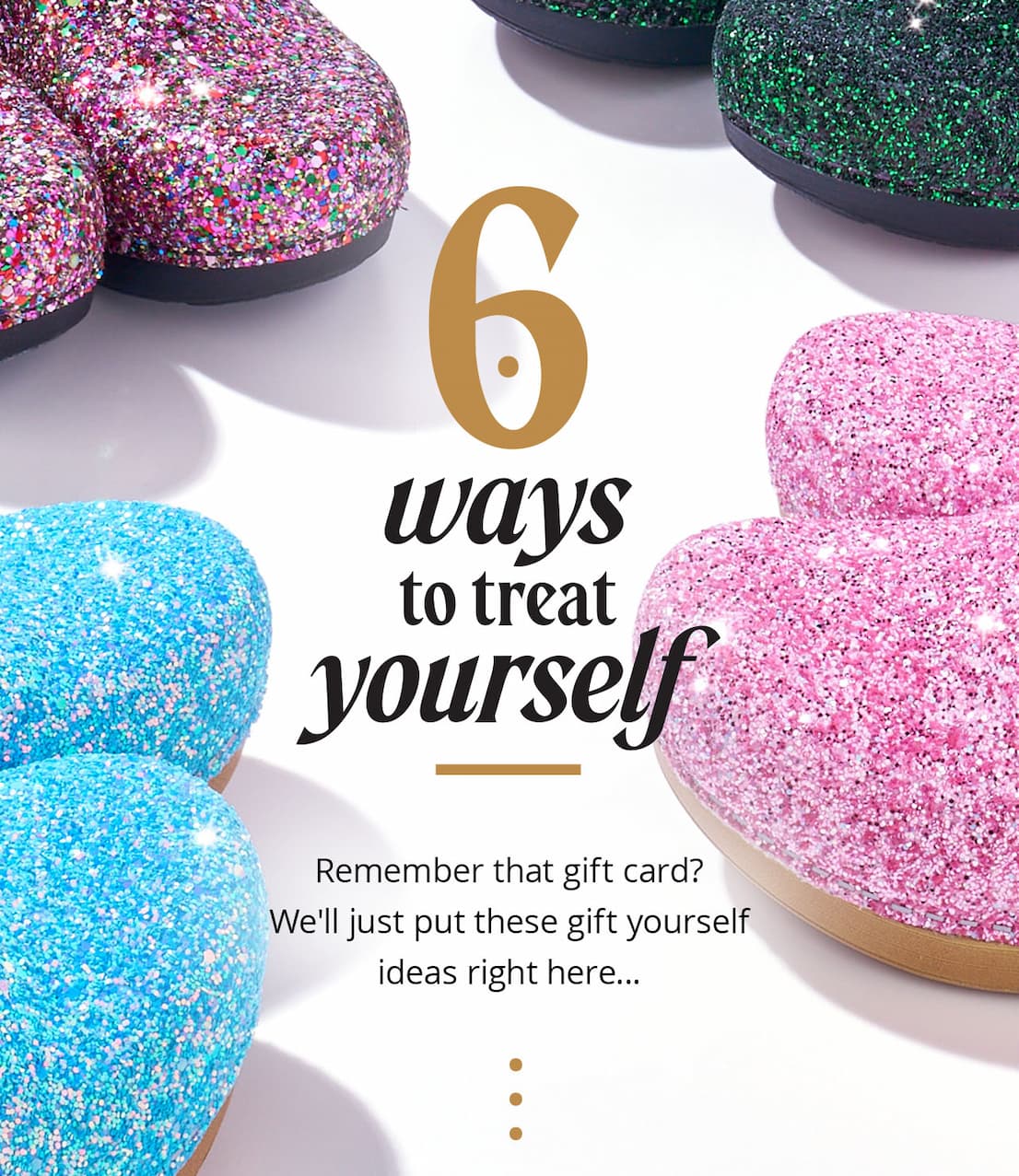6 Ways to Treat Yourself...