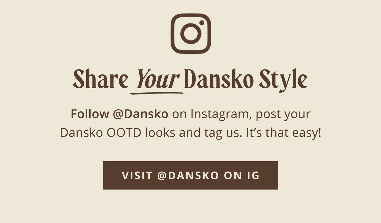 Share Your Dansko Style! | Visit @dansko on IG
