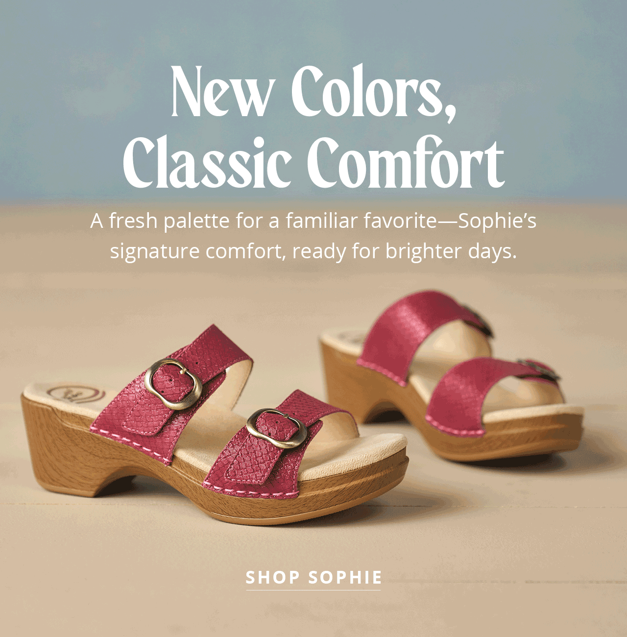 New Colors, Classic Comfort | Shop Sophie