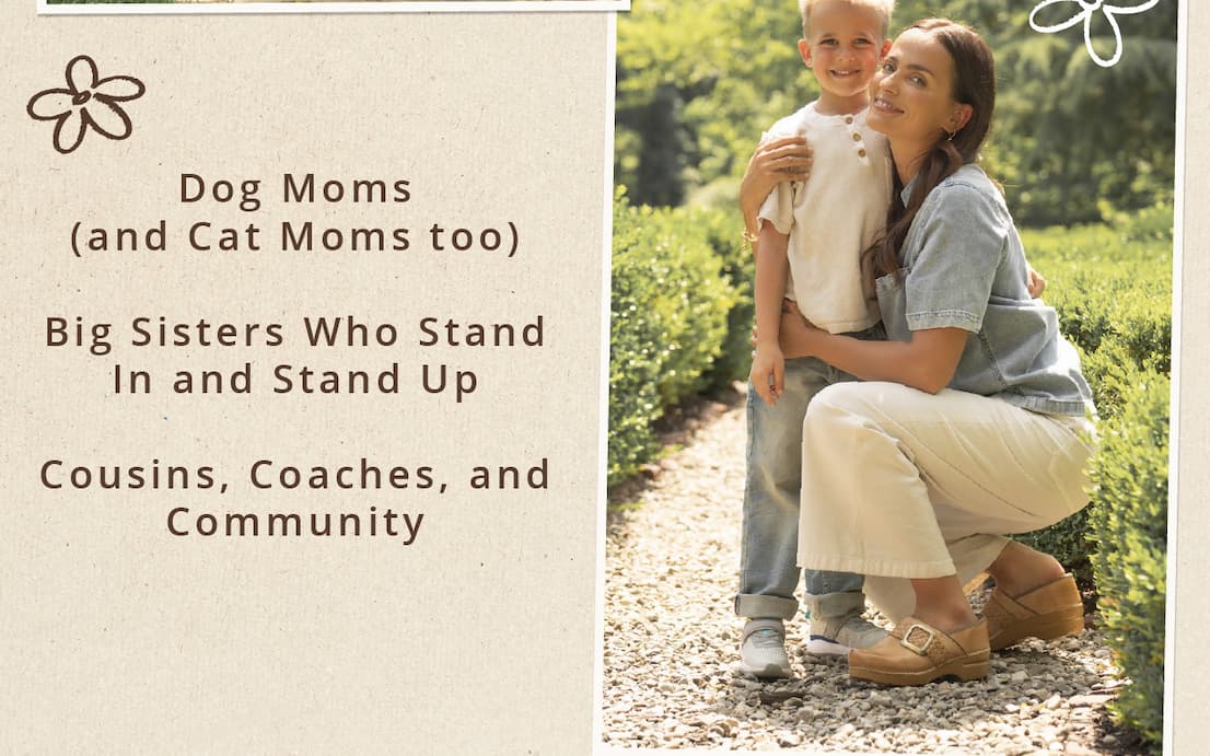 Dog Moms (and Cat Moms too) | Big Sisters Who Stand In and Stand Up | Cousins, Coaches, and Community