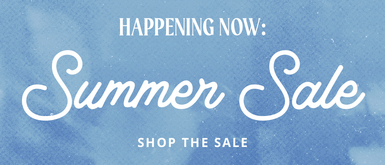 Happening Now: Summer Sale | Shop the Sale