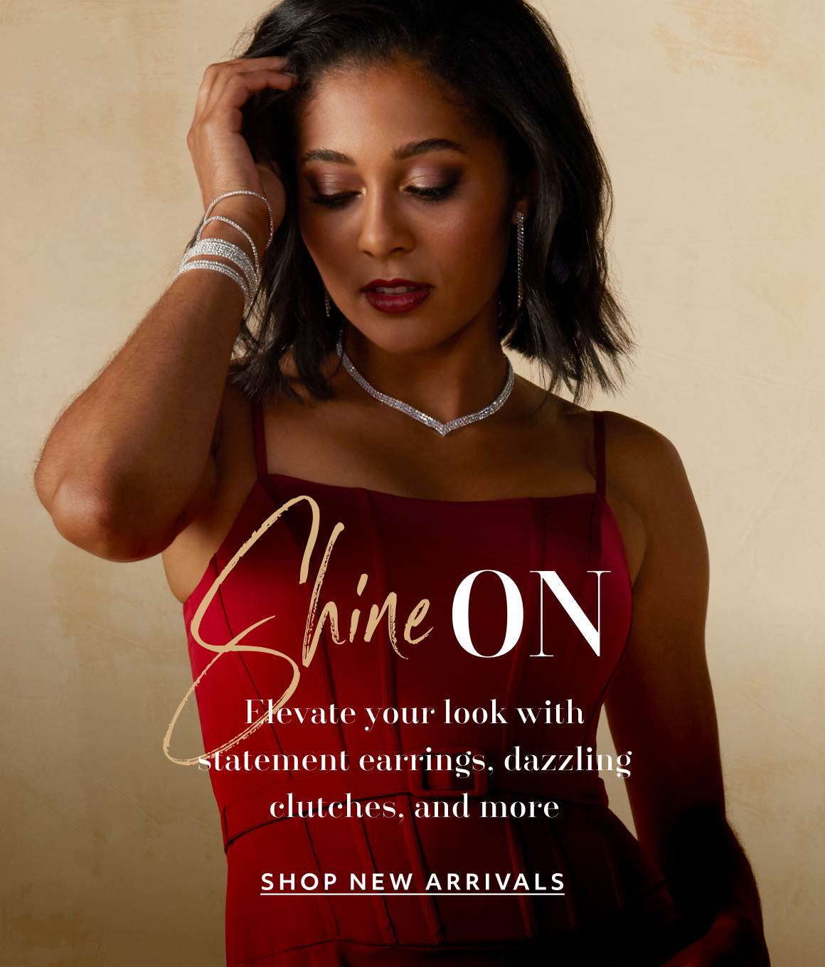 Shine on. Elevate your look with statement earrings, dazzling cluthes, and more - SHOP NEW ARRIVALS