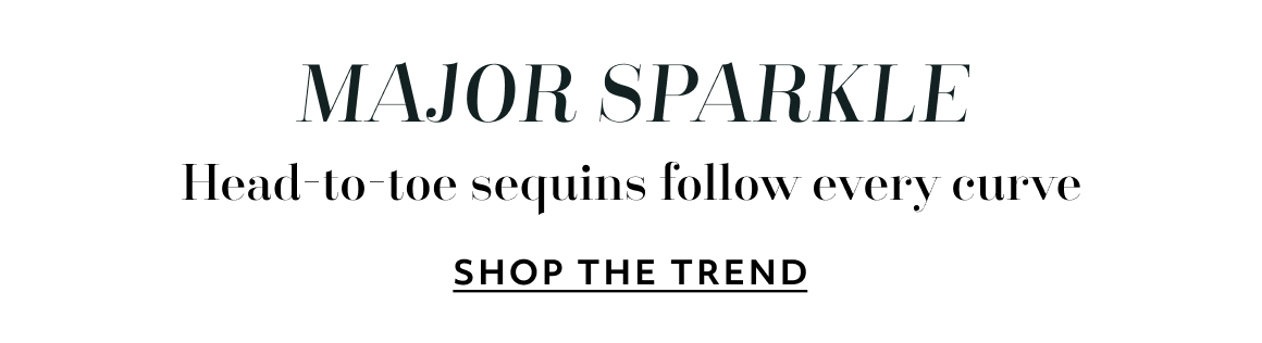 MAJOR SPARKLE. Head-to-toe sequins follow every curve - SHOP THE TREND