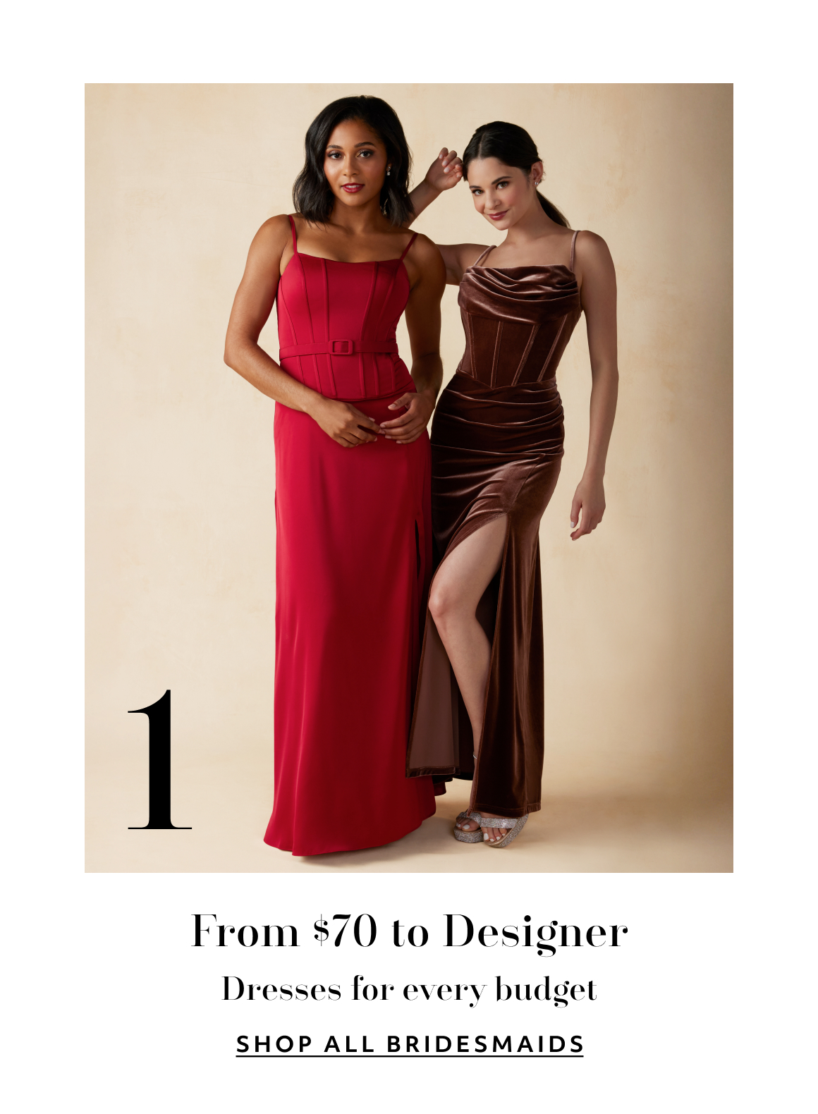 From $70 to Designer - Dresses for every budget - SHOP ALL BRIDESMAIDS