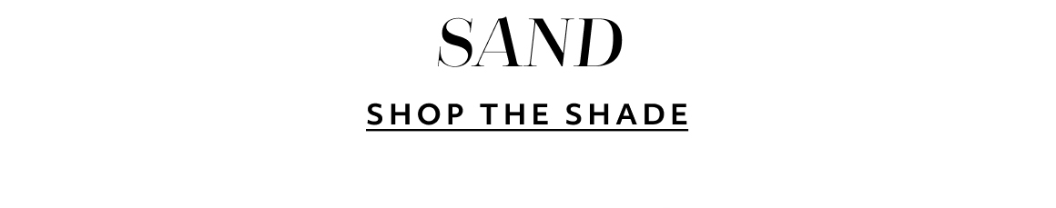 SAND - SHOP THE SHADE