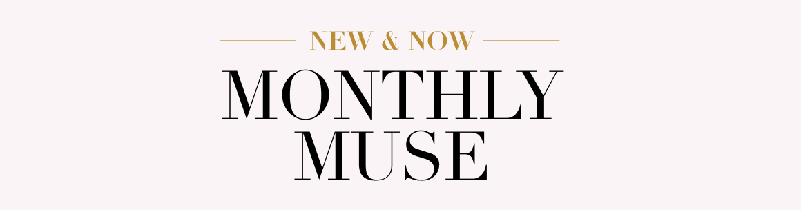 new & now - monthly muse