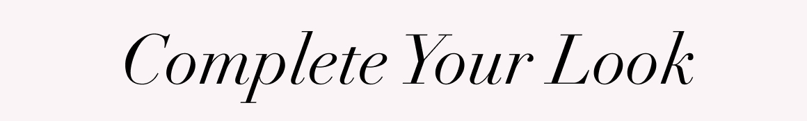 complete your look