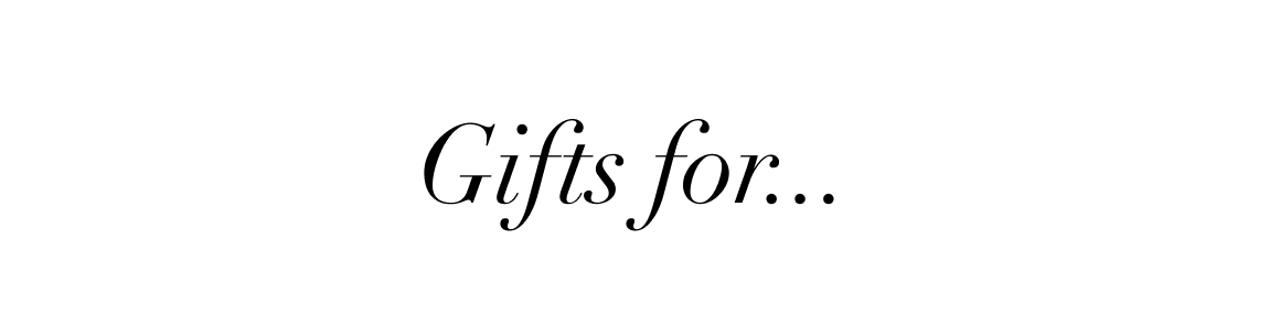 Gifts for...