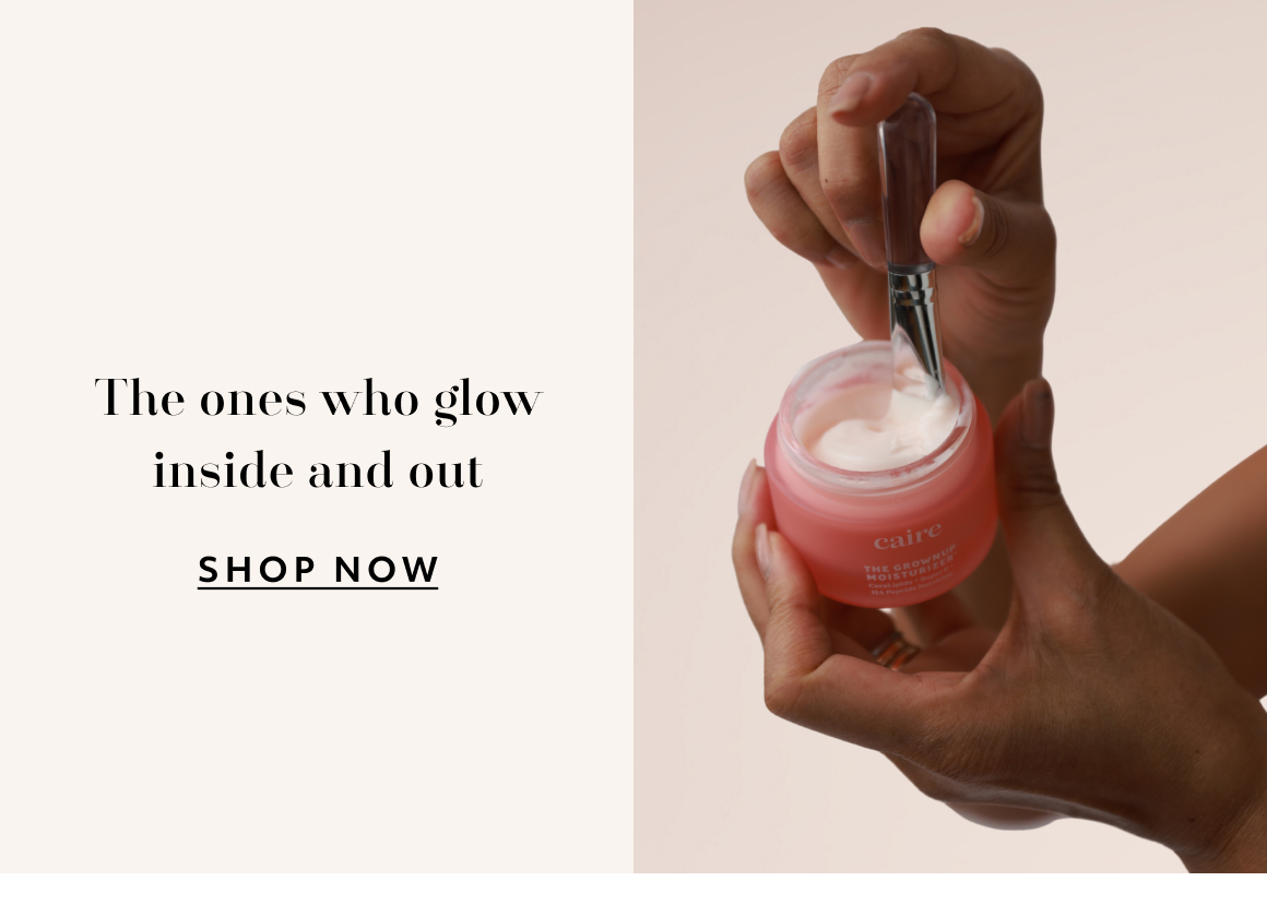the ones who glow inside and out - shop now