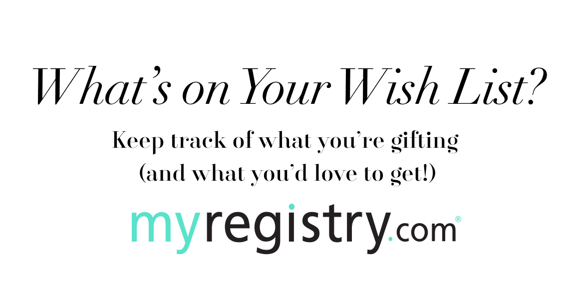 what's on your wish list? keep track of what you're gifting (and what you'd love to get!) - myregistry.com