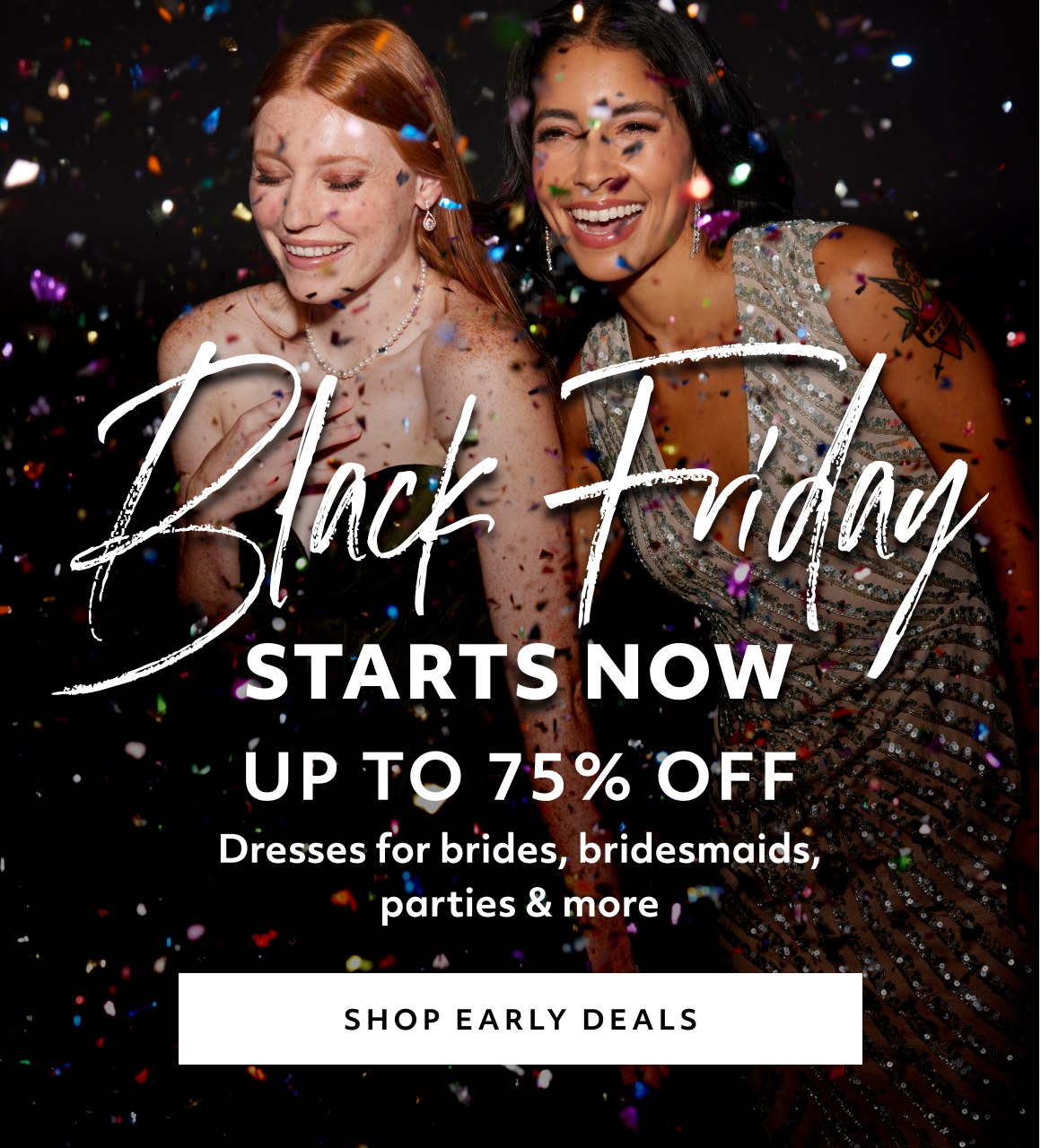 black friday - dresses for brides, bridesmaids, parties & more - shop early deals