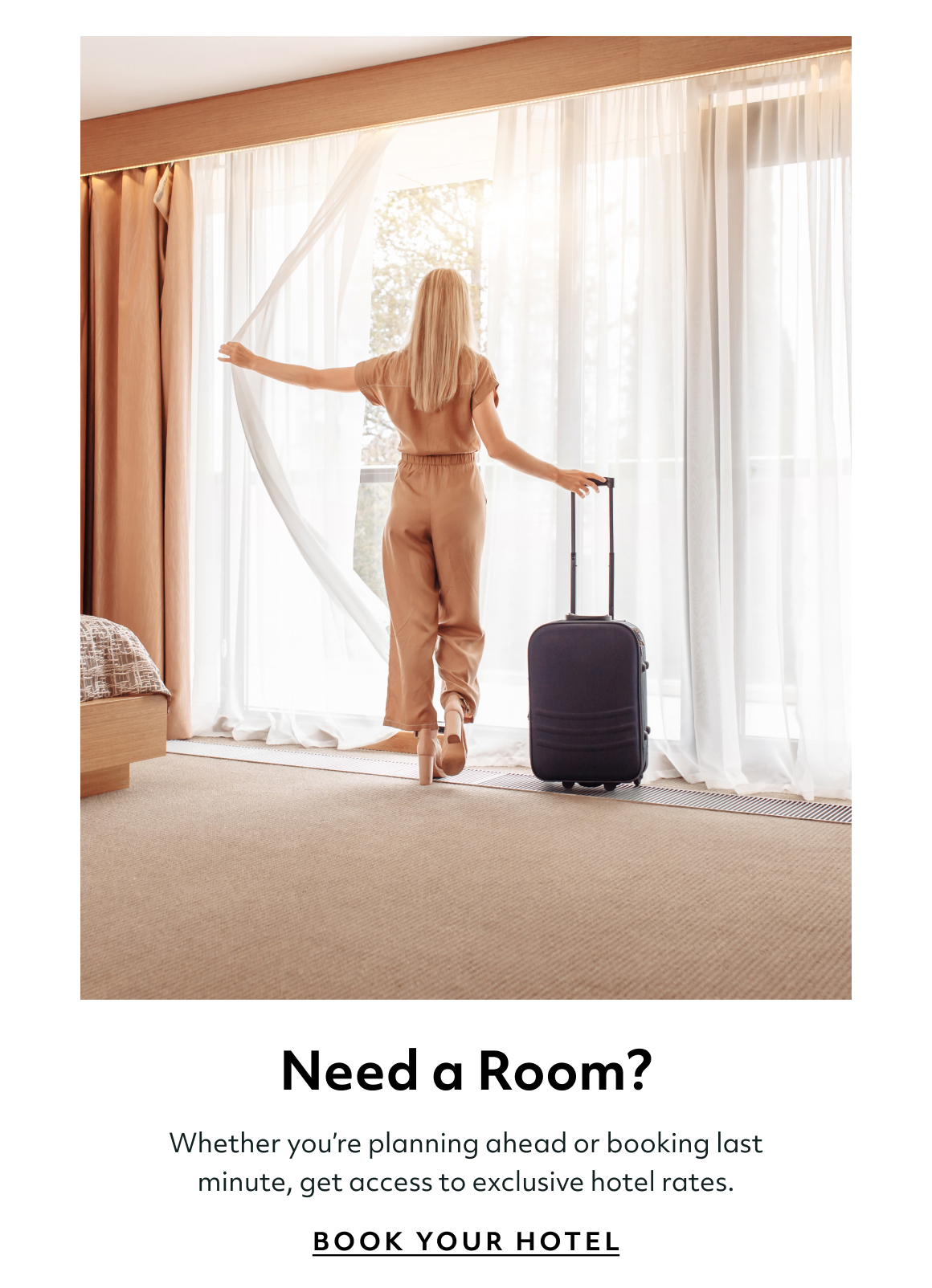 Need a Room? Whether you’re planning ahead or booking last minute, get access to exclusive hotel rates. book your hotel