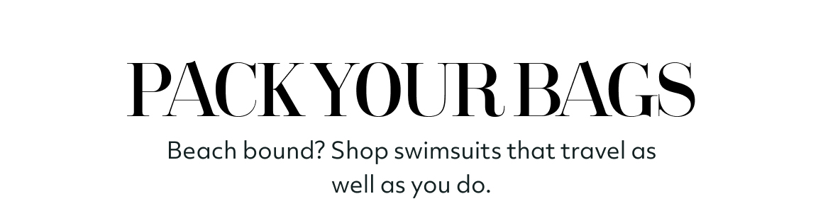 pack your bags - beach bound? shop swimsuits that travel as well as you do.
