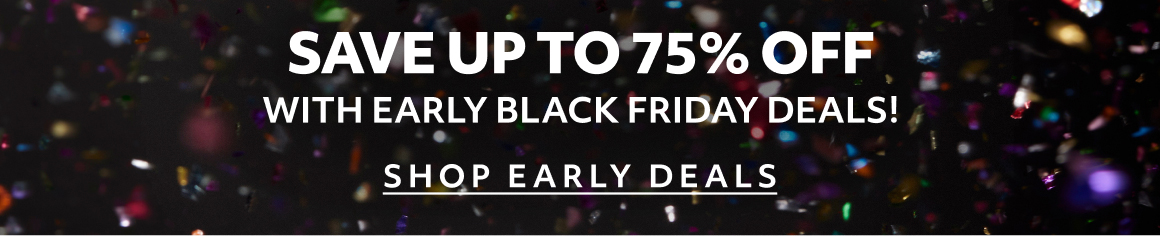 early black friday deals! shop early deals