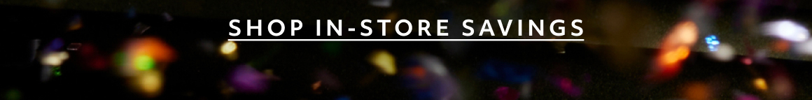 SHOP IN STORE SAVINGS