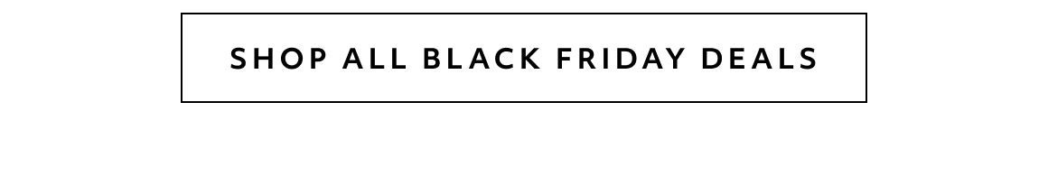 SHOP ALL BLACK FRIDAY DEALS