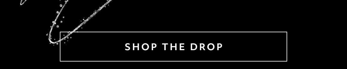 SHOP THE DROP