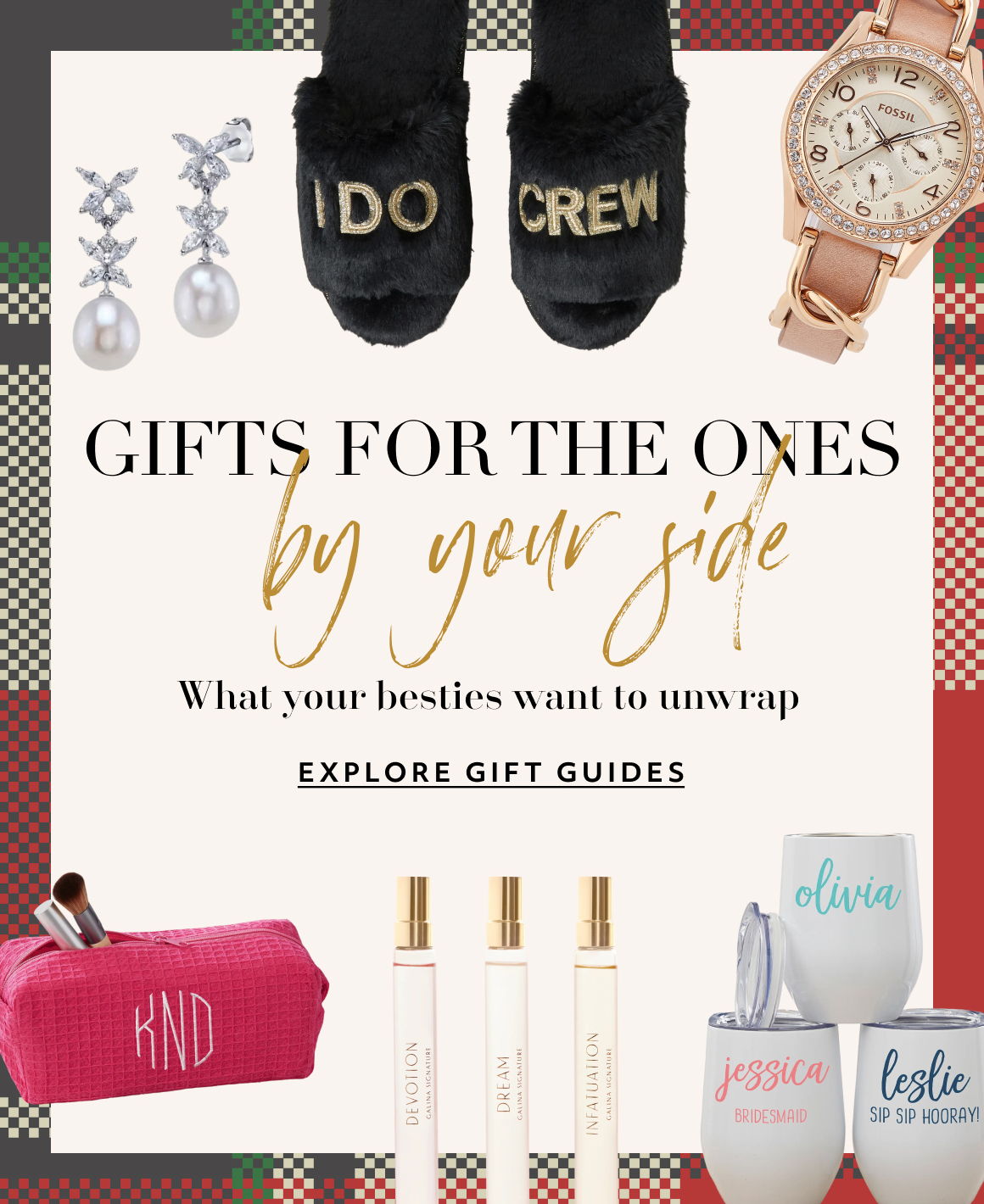 gifts for the ones by your side What your besties want to unwrap EXPLORE GIFT GUIDes