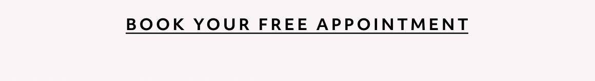 BOOK YOUR FREE APPOINTMENT