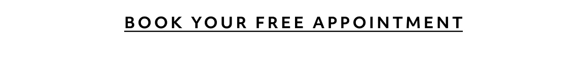 BOOK YOUR FREE APPOINTMENT