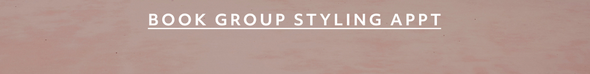 BOOK GROUP STYLING APPT