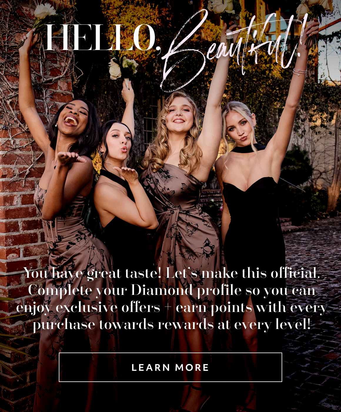 Hello Beautiful! Tell us about yourself so we can deliver perfect picks, the latest trends, and exclusive offers straight to your inbox - COMPLETE. YOUR PROFILE
